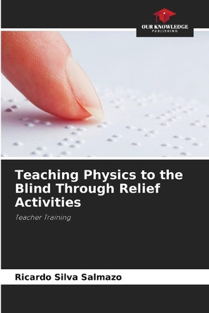 Teaching Physics to the Blind Through Relief Activities by Ricardo Silva Salmazo 9786208277284