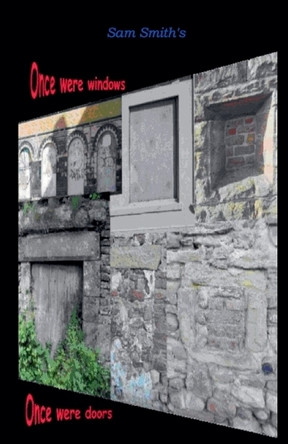 Once Were Windows Once Were Doors by Sam Smith 9798227510761