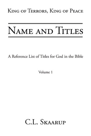Name and Titles: A Reference List of Titles for God in the Bible by C L Skaarup 9781779623522