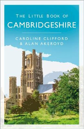 The Little Book of Cambridgeshire by Caroline Clifford