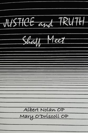 Justice and Truth Shall Meet: A Dominican Exploration by Albert Nolan 9781923206601