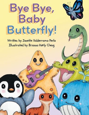 Bye Bye Baby Butterfly by Janette Valderrama Perla 9781665766876