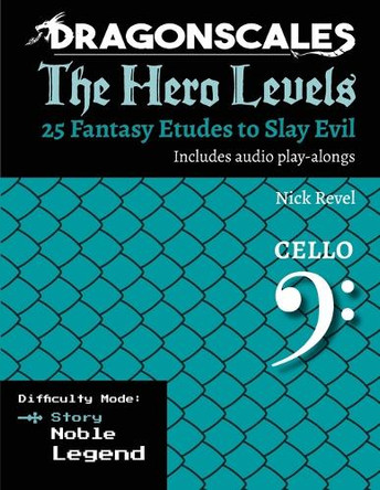 DragonScales, The Hero Levels, Cello Story: 25 Fantasy Etudes to Slay Evil for violin, viola, and cello in multiple difficulty modes by Nicholas Revel 9798991849517