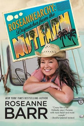 Roseannearchy: Dispatches from the Nut Farm by Roseanne Barr 9781439154847