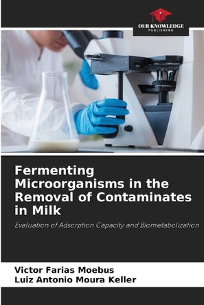 Fermenting Microorganisms in the Removal of Contaminates in Milk by Victor Farias Moebus 9786203616606