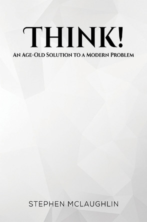 Think!: An Age-Old Solution to a Modern Problem by Stephen Mclaughlin 9781035862016