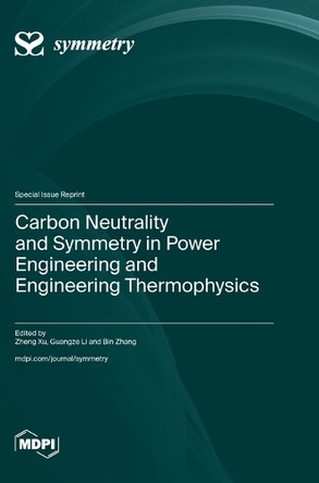 Carbon Neutrality and Symmetry in Power Engineering and Engineering Thermophysics by Zheng Xu 9783725825653