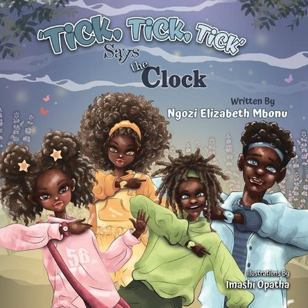 Tick!Tick!Tick Says the Clock! by Ngozi Elizabeth Mbonu 9781739024932