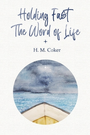 Holding Fast the Word of Life by H M Coker 9798991574006