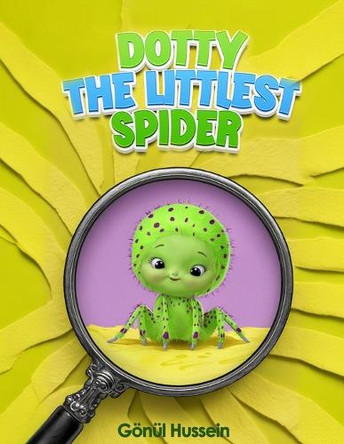 Dotty The Littlest Spider by Gönül Hussein 9798893973204