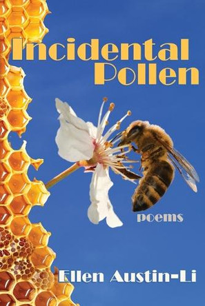 Incidental Pollen: Poems by Ellen Austin-Li 9781963695250