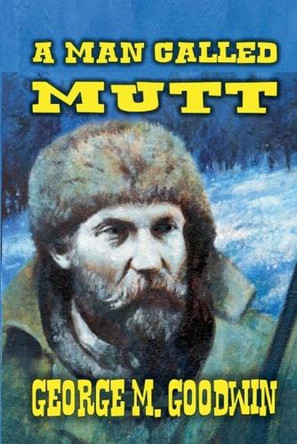 A Man Called Mutt by George M Goodwin 9798224910656