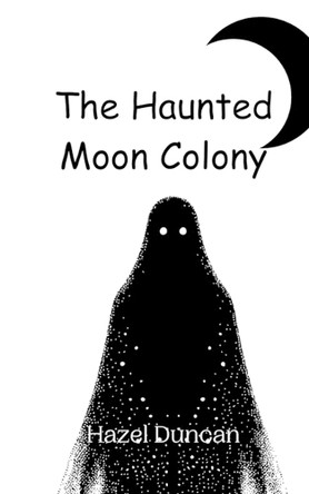 The Haunted Moon Colony by Hazel Duncan 9789908013374