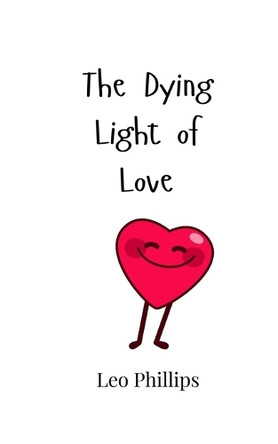 The Dying Light of Love by Leo Phillips 9789908002279