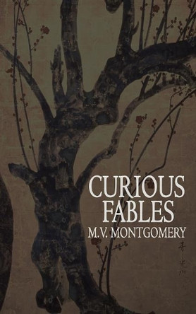 Curious Fables by M V Montgomery 9781941058688