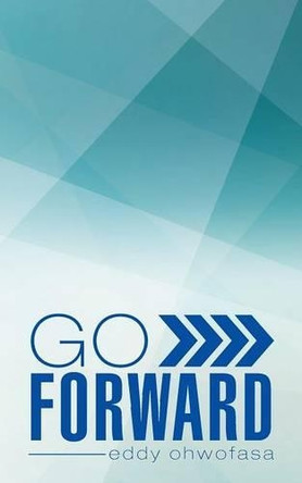 Go Forward by Eddy Ohwofasa 9781482805796