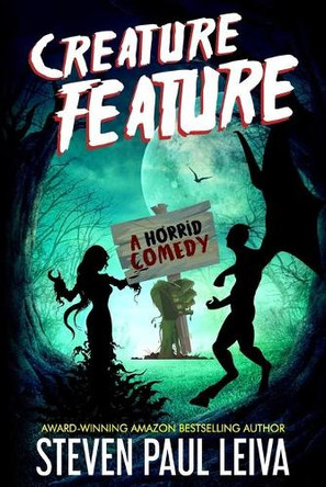Creature Feature: A Horrid Comedy by Steven Paul Leiva 9781735298504