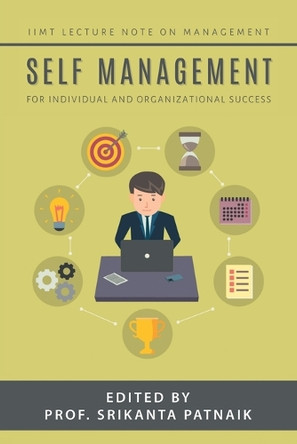 Self-Management: For Individual and Organizational Success by Prof Srikanta Patnaik 9781543707533
