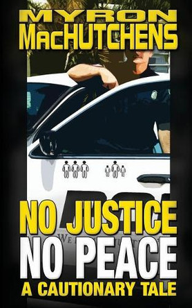 No Justice, No Peace by Myron Machutchens 9781943958160