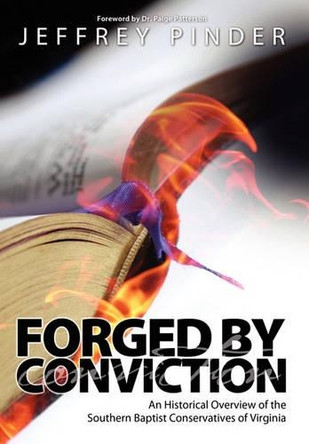 Forged by Conviction: An Historical Overview of the Southern Baptist Conservatives of Virginia by Jeffrey R Pinder 9781936076758