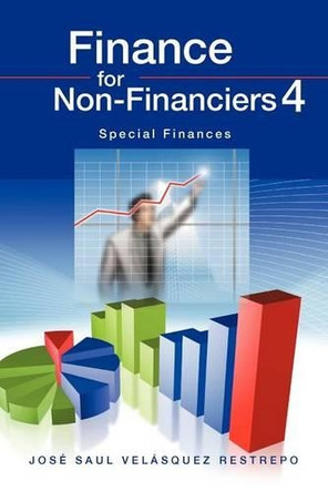 Finance for Non-Financiers 4 by Jose Saul Velasquez Restrepo 9781617642814
