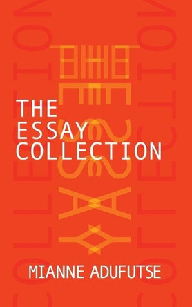The Essay Collection by Mianne Adufutse 9781467507875