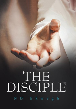 The Disciple by Nd Ekwegh 9781543492712