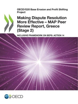 Making Dispute Resolution More Effective - MAP Peer Review Report, Greece (Stage 2) by Oecd 9789264322585