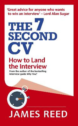 The 7 Second CV: How to Land the Interview by James Reed