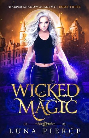 Wicked Magic: Harper Shadow Academy (Book Three) by Luna Pierce 9781733232258