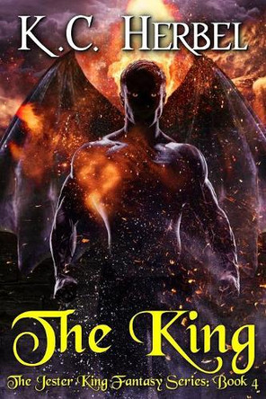 The King: The Jester King Fantasy Series: Book Four by K C Herbel 9781944314217