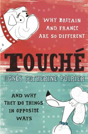 Touche: A French Woman's Take on the English by Agnes Catherine Poirier