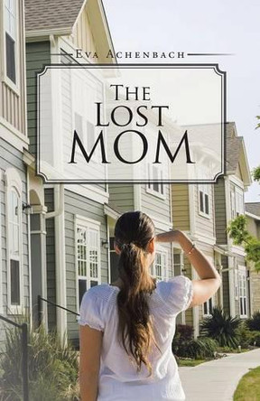 The Lost Mom by Eva Achenbach 9781490739793