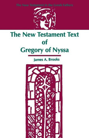The New Testament Text of Gregory of Nyssa by James, A. Brooks 9781555405816