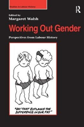 Working Out Gender: Perspectives from Labour History by Margaret Walsh