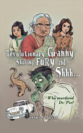 Revolutionary Granny, Shaking Fury and Shh by Ilika Ranjan 9781543704693