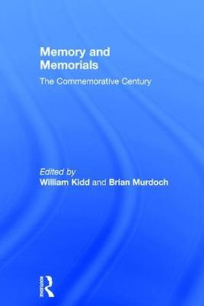 Memory and Memorials: The Commemorative Century by William Kidd