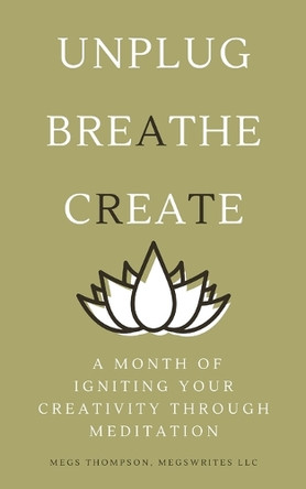 A Month of Igniting Your Creativity Through Meditation by Megs Thompson 9798987573839