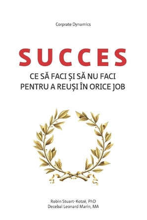 Succes - Ce S&#258; Faci &#536;i S&#258; NU Faci Pentru a Reu&#536;i În Orice Job by Decebal Leonard Marin 9789730376487