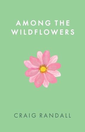 Among the Wildflowers by Craig Randall 9798985662788