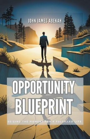 Opportunity Blueprint by John James Abekah 9798223018483