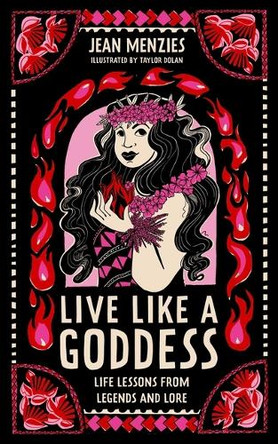 Live Like a Goddess: Life Lessons from Legends and Lore by Jean Menzies 9781623716578