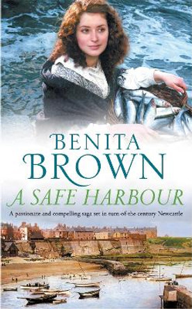 A Safe Harbour: A passionate and evocative saga of love and loss by Benita Brown