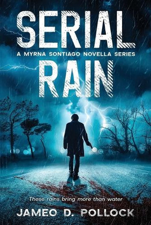 Serial Rain: A Myrna Sontiago Novella Series by Jameo D Pollock 9781966840930