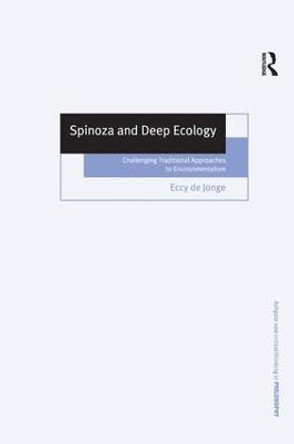 Spinoza and Deep Ecology: Challenging Traditional Approaches to Environmentalism by Eccy de Jonge