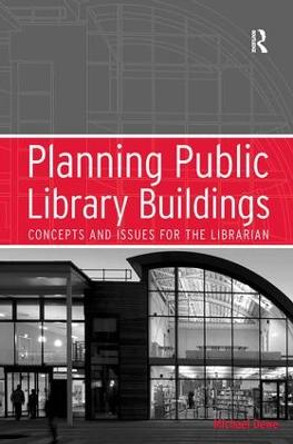 Planning Public Library Buildings: Concepts and Issues for the Librarian by Mr. Michael Dewe