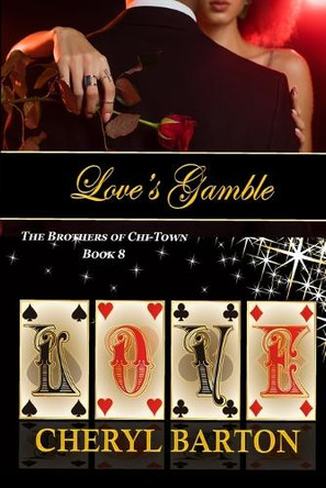 Love's Gamble: The Brothers of Chi-Town by Cheryl Barton 9781948950718