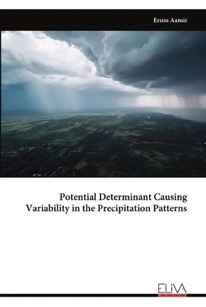 Potential Determinant Causing Variability in the Precipitation Patterns by Erum Aamir 9789999318945