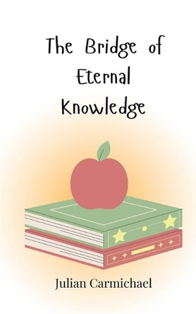 The Bridge of Eternal Knowledge by Julian Carmichael 9783690815642