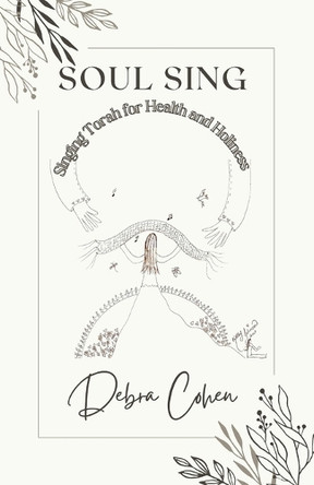 Soul Sing: Singing Torah for Health and Holiness by Debra Cohen 9798230966449